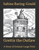 Grettir the Outlaw:  A Story of Iceland: Large Print