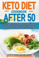 Keto Diet Cookbook After 50: The Complete Guide to Ketogenic Diet for Men and Women Over 50 with 21-Day Weight Loss Meal Plan and Healthy and Delicious Recipes