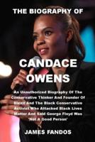 THE BIOGRAPHY OF CANDACE OWENS: An Unauthorized Biography Of The Conservative Thinker And Founder Of Blexit  And The Black Conservative Activist Who Attacked Black Lives Matter