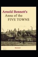 Anna of the Five Towns Illustrated