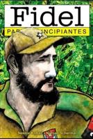 Fidel para Principiantes: con ilustraciones de Nahuel Sherma