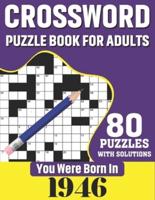 You Were Born In 1946: Crossword Puzzle Book For Adults: 80 Large Print Challenging Crossword Puzzles Book With Solutions For Adults Seniors Men Women & All Others Puzzles Fans Who Were Born In 1946