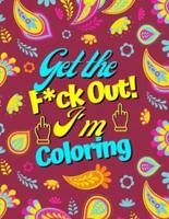 Get the F*ck Out! I'm Coloring