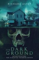 On Dark Ground: Investigating the Haunted Monroe House