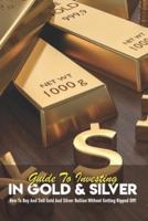 Guide To Investing In Gold & Silver
