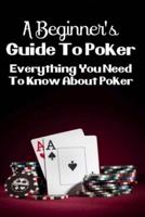 A Beginner's Guide To Poker