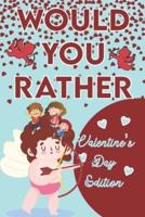 Would You Rather ? - Valentine's Day Edition : A try not to laugh challenge Activity Game Book For Kids Ages  7, 8, 9, 10, and 11 Years Old with Interactive Question Contest for Boys and Girls