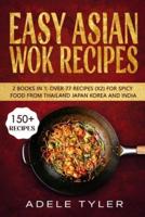 Easy Asian Wok Recipes: 2 Books In 1: Over 150 Dishes For Spicy Food From Thailand Japan Korea and India
