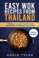 Easy Wok Recipes From Thailand: 3 Books In 1: Learn How To Cook Homemade Stir Fry Thai DIshes