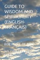 GUIDE TO WISDOM AND SPIRITUALITY (ENGLISH-FRANÇAIS): FOR PEACE OF MIND