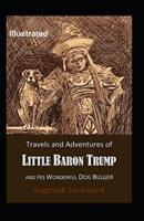 Travels and Adventures of Little Baron Trump and His Wonderful Dog Bulger Illustrated