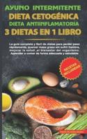 Ayuno intermitente-Dieta Cetogénica-Dieta Antiinflamatoria-3 dietas en 1 libro: La guía completa y fàcil de dietas para perder peso rápidamente, quemar masa grasa sin sufrir hambre y mejorar la salud