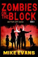 Zombies on The Block: Better Off Dead: A Post-Apocalyptic Tale of Dystopian Survival (Zombies on The Block Book 8)