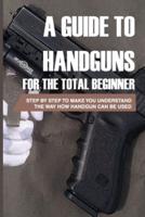 A Guide To Handguns For The Total Beginner