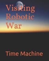 Visiting Robotic War Time Machine