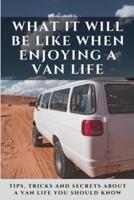 What It Will Be Like When Enjoying A Van Life