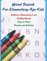 Word Search For Elementary Age Kids: Children's Elementary Level Spelling Words, Easy to Read, Puzzles and Solutions, 8.5" X 11"