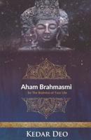 Aham Brahmasmi: Be the Brahma of your Life