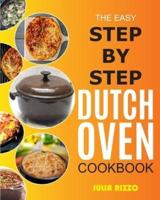 The Easy Step-by-Step Dutch Oven Cookbook