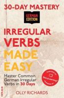 30-Day Mastery: Irregular Verbs Made Easy: Master Common German Irregular Verbs in 30 Days   German Edition