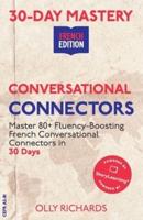 30-Day Mastery: Conversational Connectors: Master French Conversational Connectors in 30 Days   French Edition