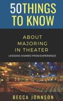 50 Things to Know About Majoring in Theater