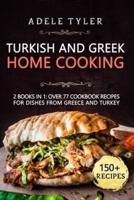 Turkish and Greek Home Cooking: 2 Books In 1: Over 77 Cookbook Recipes For Dishes From Greece And Turkey