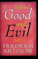 Friedrich Nietzsche Beyond Good & Evil Prelude to a Classic Philosophy of the Future (Annotated)