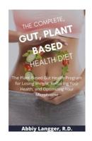 The Complete, Gut, Plant Based Health Diet