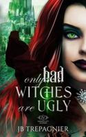 Only Bad Witches are Ugly: A Reverse Harem Academy Romance