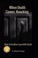 When Death Comes Knocking: What to Do When Faced with Death