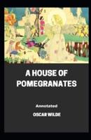 A House of Pomegranates Annotated