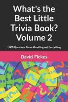 What's the Best Little Trivia Book? Volume 2: 1,000 Questions About Anything and Everything