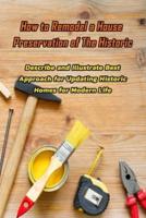 How to Remodel a House Preservation of The Historic