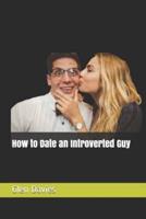 How to Date an Introverted Guy