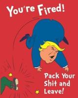 You're Fired! Pack Your Shit and Leave