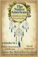 The Native American Herbalism Encyclopedia
