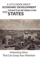 A Little Book About Economic Development And The Battles Between Cities And States