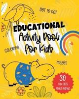 Educational Activity Book for Kids  : Ages 4-8, Fun Facts About Animals, Dot to Dot, Coloring, Mazes !