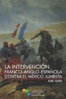 La Intervención Franco-Anglo-Española Contra El México Juarista