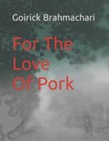 For The Love Of Pork