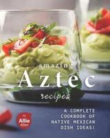 Amazing Aztec Recipes