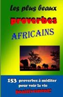 Les plus beaux proverbes africains: 153 proverbes à méditer pour voir la vie positivement!