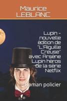 Lupin - Nouvelle Édition De "L'Aiguille Creuse" Avec Arsène Lupin Héros De La Série Netflix