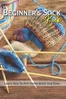 Beginner's Sock Book Learn How To Knit Socks Quick And Easy