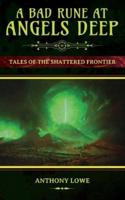 A Bad Rune at Angels Deep: Tales of the Shattered Frontier