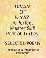 DIVAN OF NIYAZI A Perfect Master Sufi Poet of Turkey.