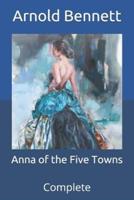Anna of the Five Towns: Complete