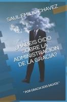 ¿Habeis Oido Sobre La Administracion De La Gracia?