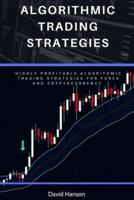 Algorithmic Trading Strategies: Highly Profitable Algorithmic Trading Strategies for Forex and Cryptocurrency